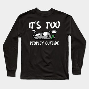 It's Too Peopley Outside Long Sleeve T-Shirt